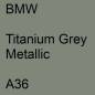 Preview: BMW, Titanium Grey Metallic, A36.